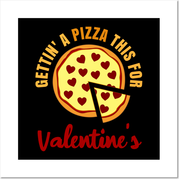 Gettin A Pizza This For Valentine’s Food Lover Humor Wall Art by RongWay